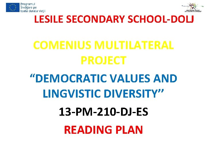 LESILE SECONDARY SCHOOL-DOLJ COMENIUS MULTILATERAL PROJECT “DEMOCRATIC VALUES AND LINGVISTIC DIVERSITY’’ 13 -PM-210 -DJ-ES