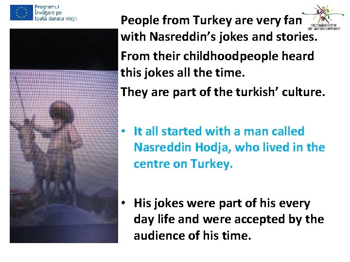 People from Turkey are very familiar with Nasreddin’s jokes and stories. From their childhoodpeople