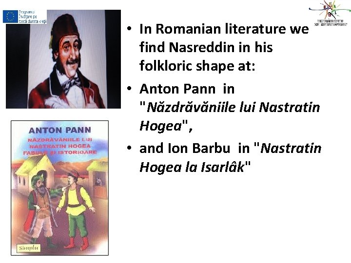  • In Romanian literature we find Nasreddin in his folkloric shape at: •