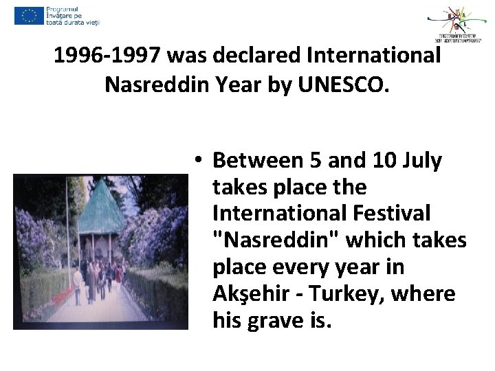 1996 -1997 was declared International Nasreddin Year by UNESCO. • Between 5 and 10