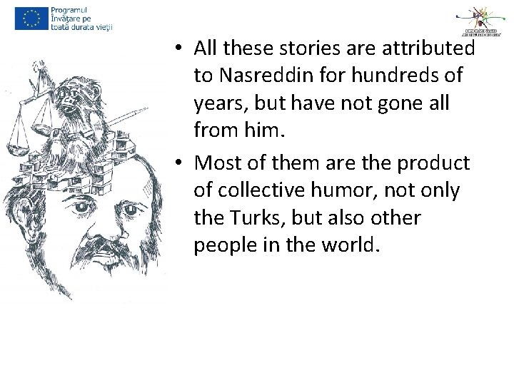 • All these stories are attributed to Nasreddin for hundreds of years, but