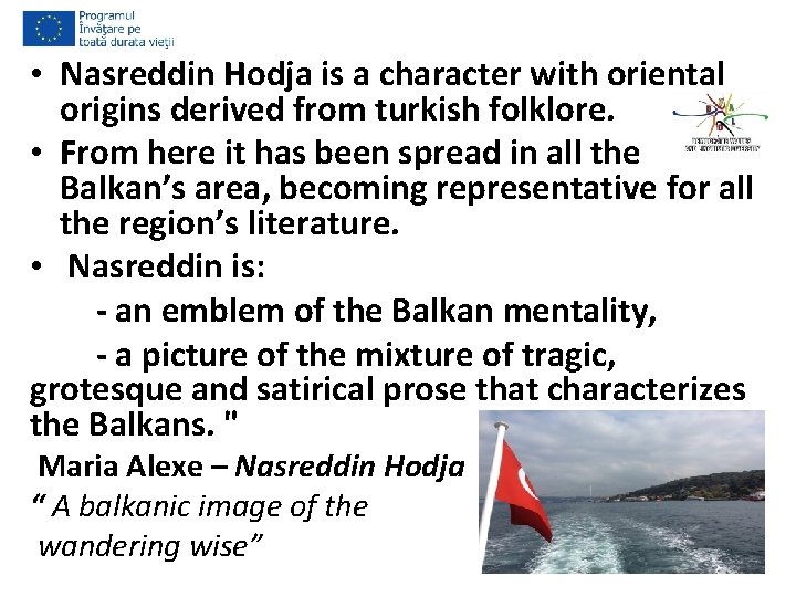 • Nasreddin Hodja is a character with oriental origins derived from turkish folklore.