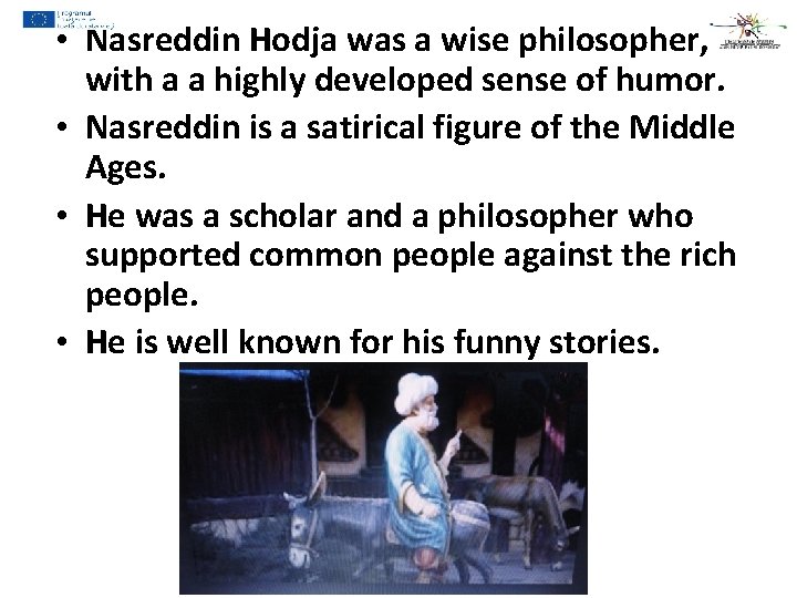  • Nasreddin Hodja was a wise philosopher, with a a highly developed sense