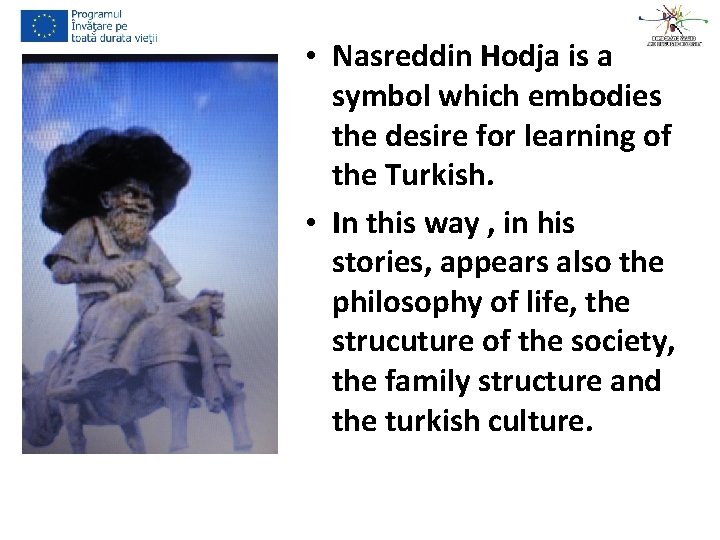  • Nasreddin Hodja is a symbol which embodies the desire for learning of