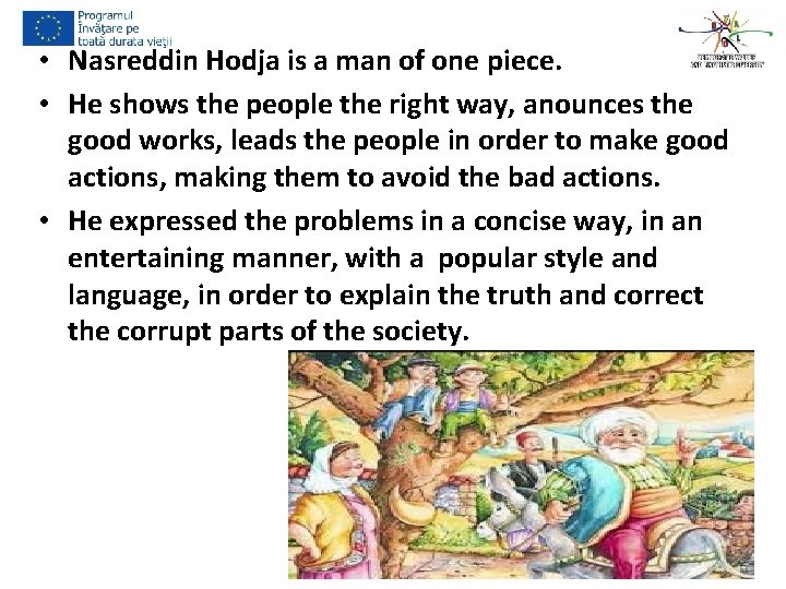  • Nasreddin Hodja is a man of one piece. • He shows the