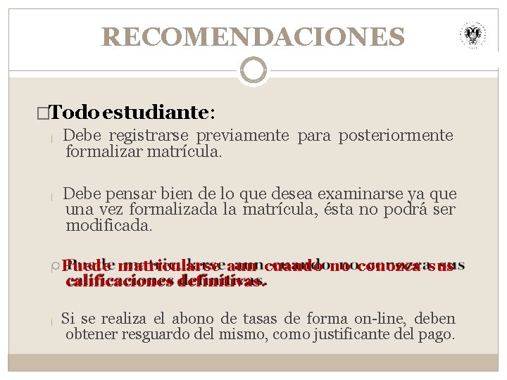 RECOMENDACIONES �Todo estudiante: ¡ Debe registrarse previamente para posteriormente formalizar matrícula. ¡ Debe pensar