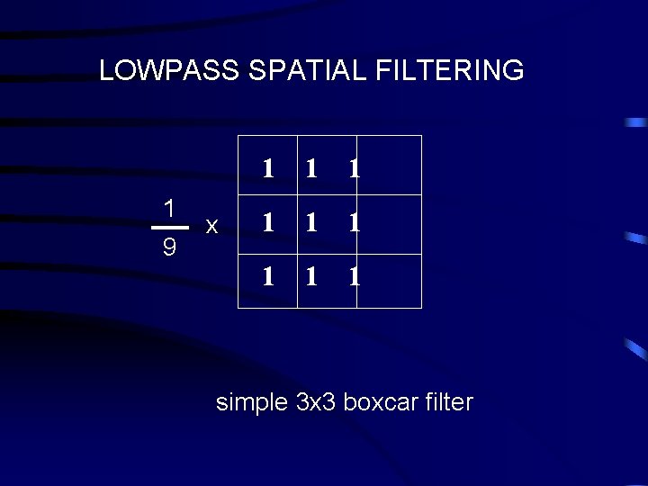 LOWPASS SPATIAL FILTERING 1 9 x 1 1 1 1 1 simple 3 x