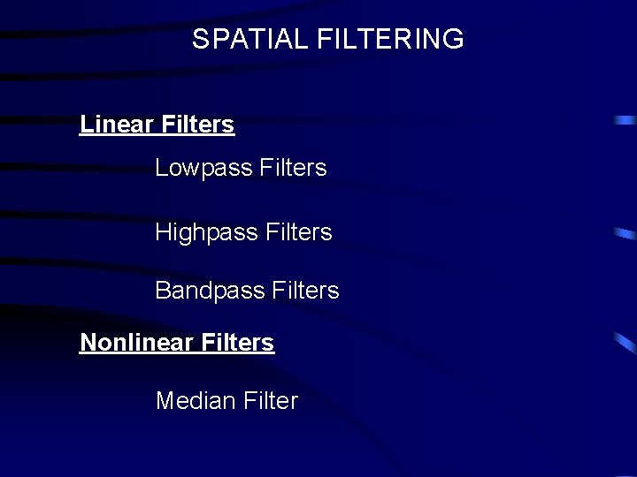 SPATIAL FILTERING Linear Filters Lowpass Filters Highpass Filters Bandpass Filters Nonlinear Filters Median Filter