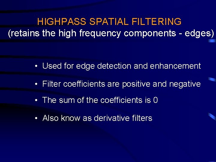 HIGHPASS SPATIAL FILTERING (retains the high frequency components - edges) • Used for edge