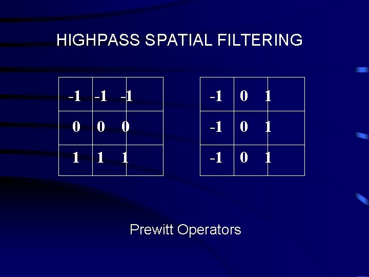 HIGHPASS SPATIAL FILTERING -1 -1 0 1 0 0 0 -1 0 1 1