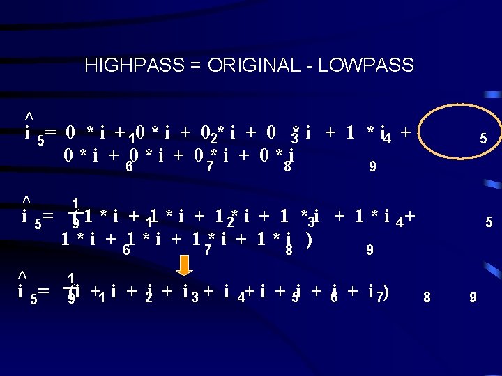 HIGHPASS = ORIGINAL - LOWPASS ^ i 5= 0 * i + 10 *