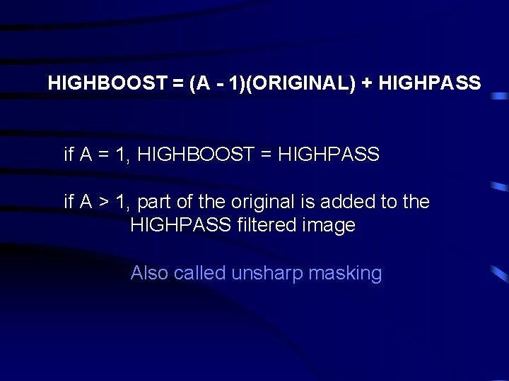 HIGHBOOST = (A - 1)(ORIGINAL) + HIGHPASS if A = 1, HIGHBOOST = HIGHPASS