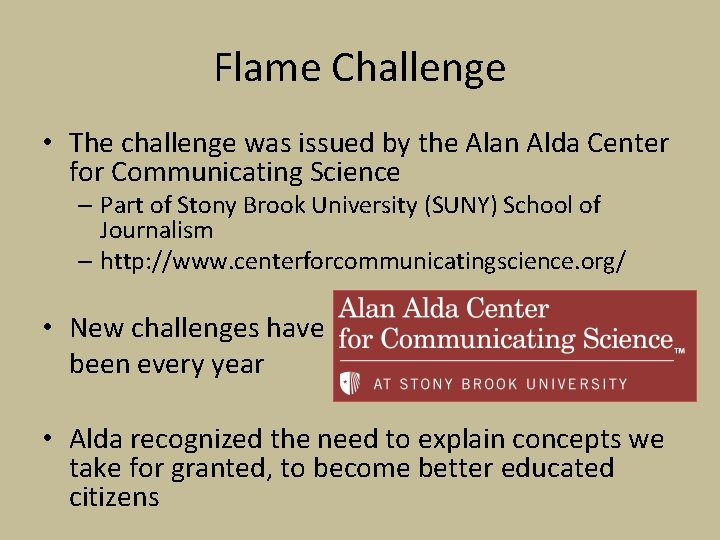 Flame Challenge • The challenge was issued by the Alan Alda Center for Communicating