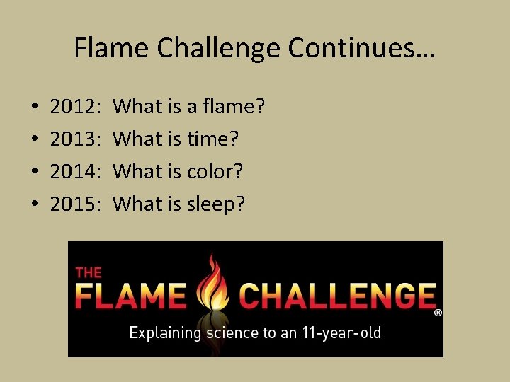 Flame Challenge Continues… • • 2012: 2013: 2014: 2015: What is a flame? What