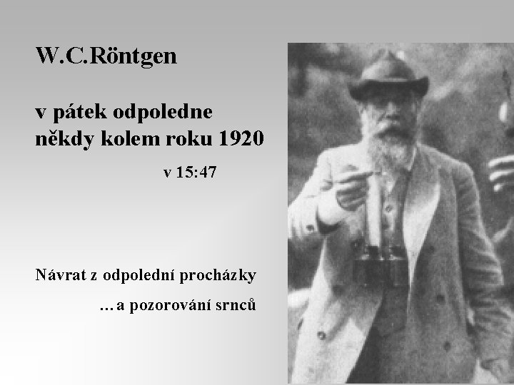 W. C. Röntgen v pátek odpoledne někdy kolem roku 1920 v 15: 47 Návrat