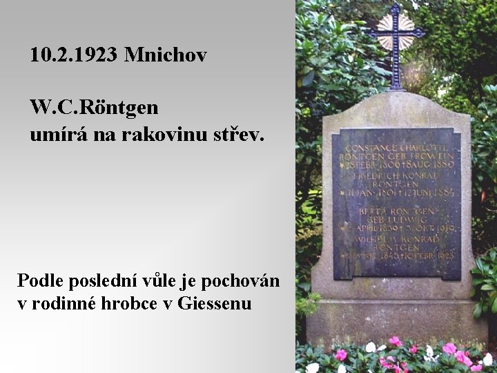 10. 2. 1923 Mnichov W. C. Röntgen umírá na rakovinu střev. Podle poslední vůle