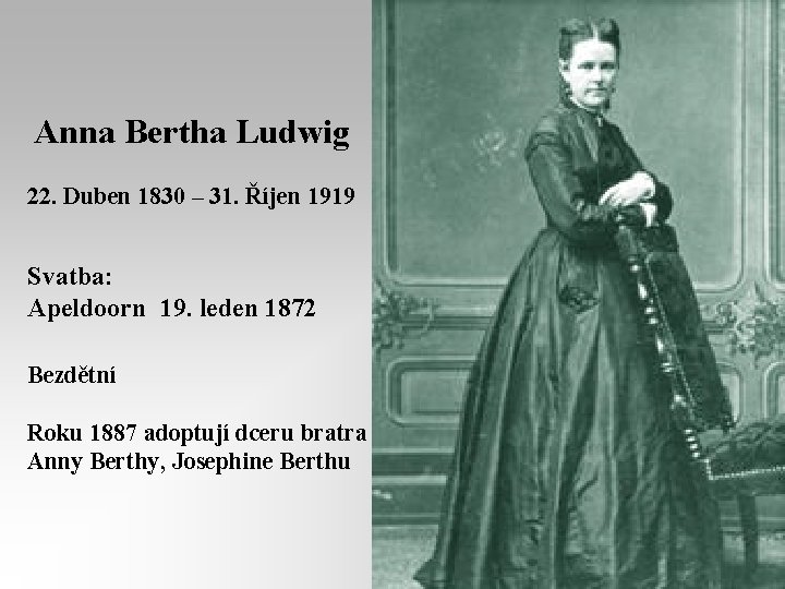 Anna Bertha Ludwig 22. Duben 1830 – 31. Říjen 1919 Svatba: Apeldoorn 19. leden