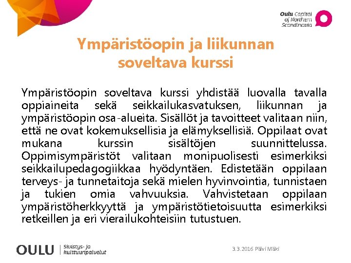 Ympäristöopin ja liikunnan soveltava kurssi Ympäristöopin soveltava kurssi yhdistää luovalla tavalla oppiaineita sekä seikkailukasvatuksen,