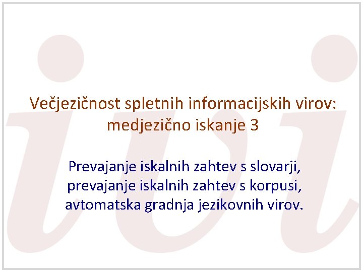 Večjezičnost spletnih informacijskih virov: medjezično iskanje 3 Prevajanje iskalnih zahtev s slovarji, prevajanje iskalnih