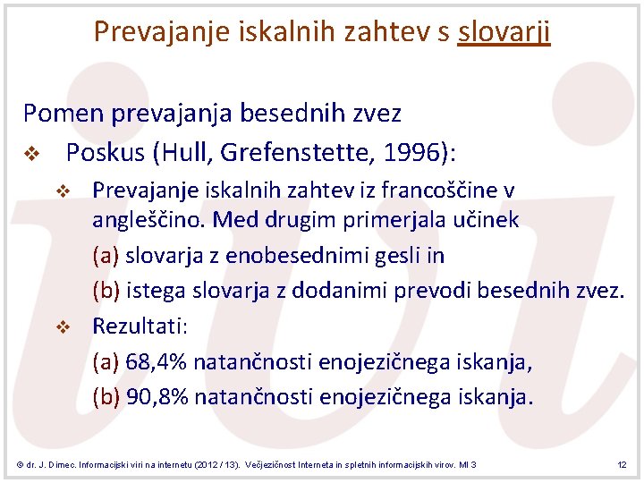 Prevajanje iskalnih zahtev s slovarji Pomen prevajanja besednih zvez v Poskus (Hull, Grefenstette, 1996):