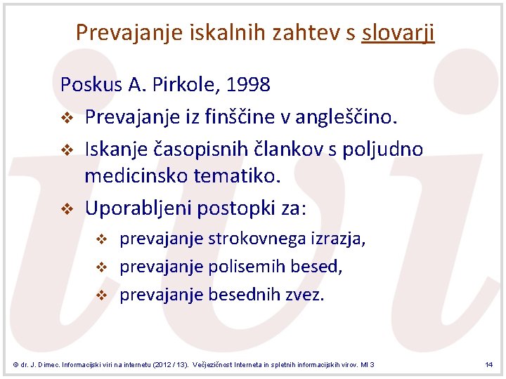 Prevajanje iskalnih zahtev s slovarji Poskus A. Pirkole, 1998 v Prevajanje iz finščine v