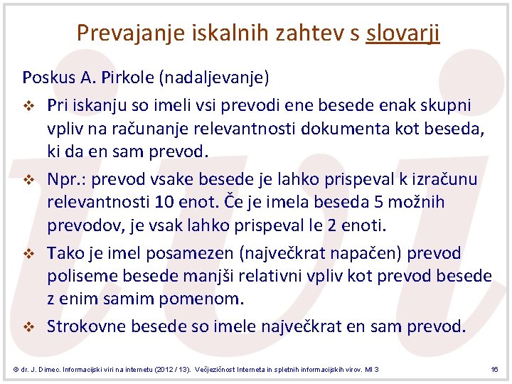 Prevajanje iskalnih zahtev s slovarji Poskus A. Pirkole (nadaljevanje) v Pri iskanju so imeli