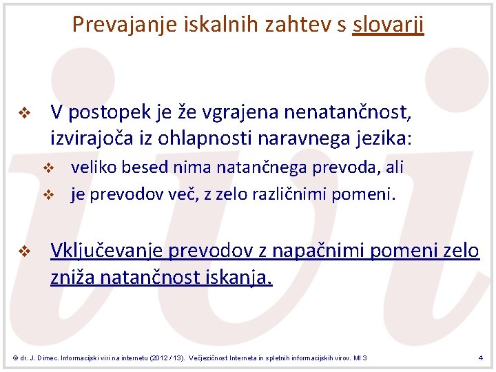 Prevajanje iskalnih zahtev s slovarji v V postopek je že vgrajena nenatančnost, izvirajoča iz