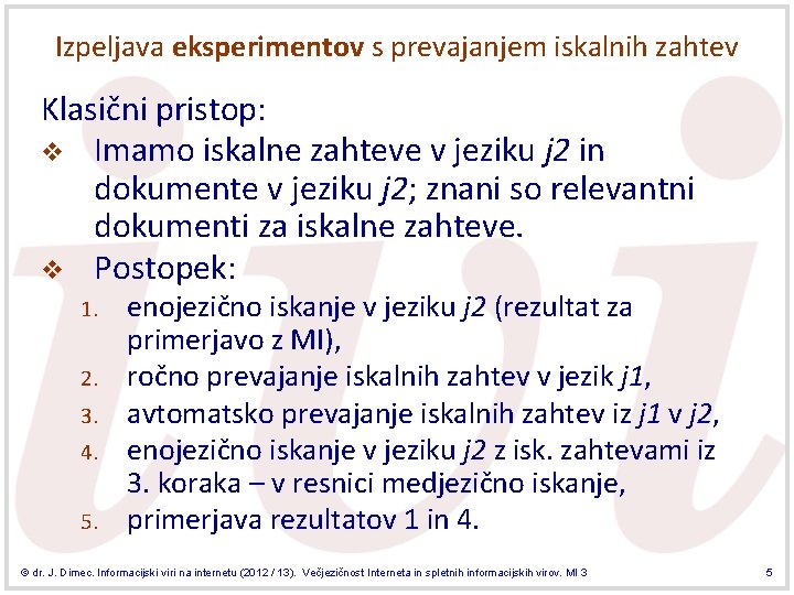 Izpeljava eksperimentov s prevajanjem iskalnih zahtev Klasični pristop: v Imamo iskalne zahteve v jeziku