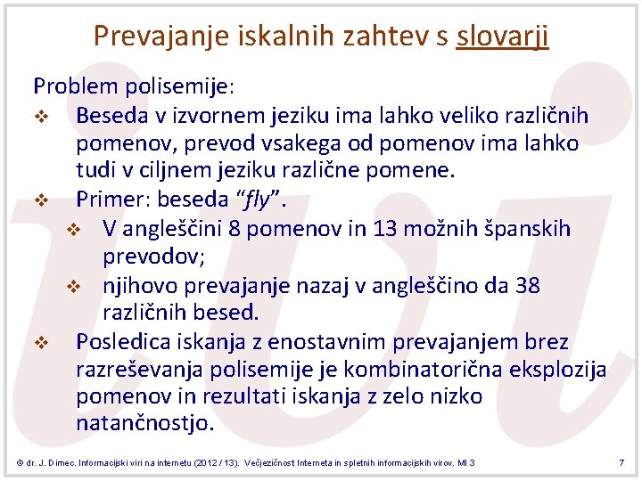 Prevajanje iskalnih zahtev s slovarji Problem polisemije: v Beseda v izvornem jeziku ima lahko