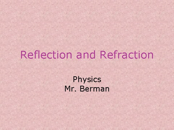 Reflection and Refraction Physics Mr. Berman 