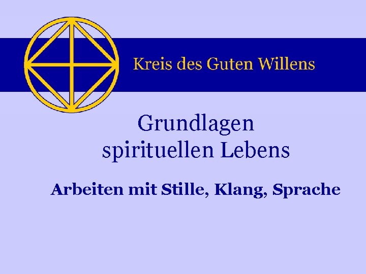 Grundlagen spirituellen Lebens Arbeiten mit Stille, Klang, Sprache 