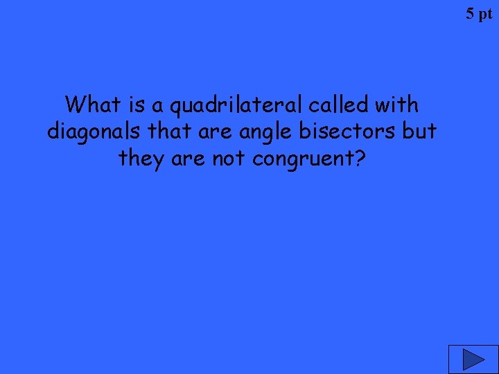5 pt What is a quadrilateral called with diagonals that are angle bisectors but
