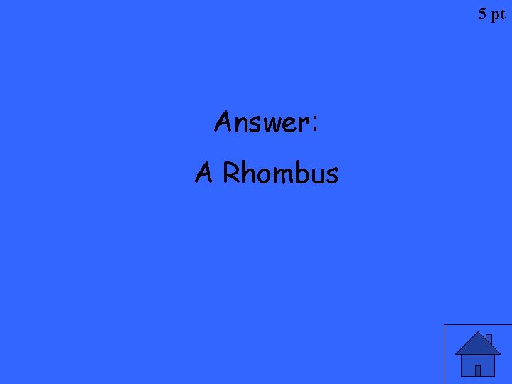 5 pt Answer: A Rhombus 