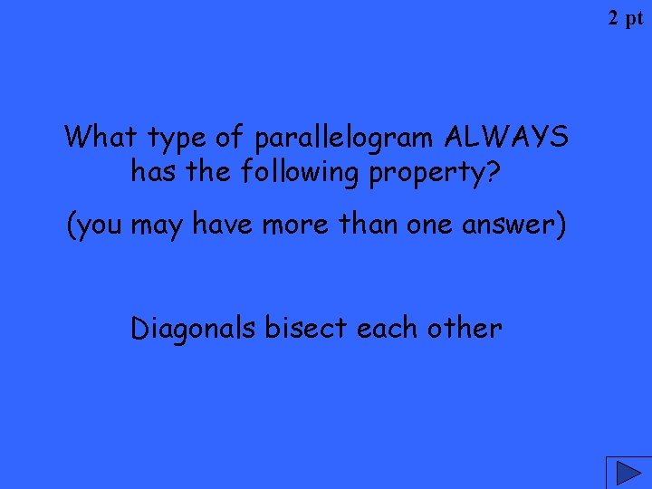 2 pt What type of parallelogram ALWAYS has the following property? (you may have