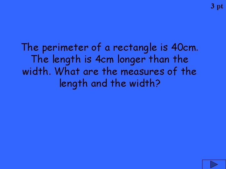 3 pt The perimeter of a rectangle is 40 cm. The length is 4