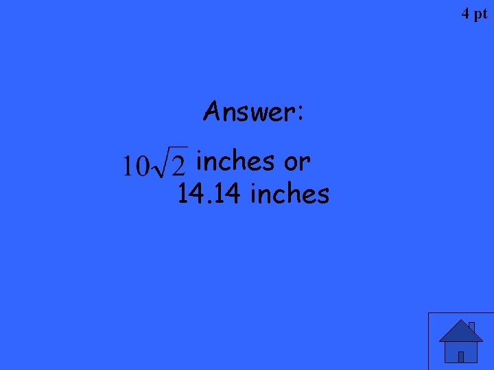 4 pt Answer: inches or 14. 14 inches 