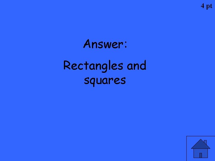4 pt Answer: Rectangles and squares 