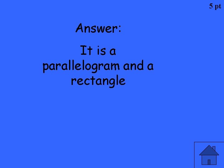 5 pt Answer: It is a parallelogram and a rectangle 