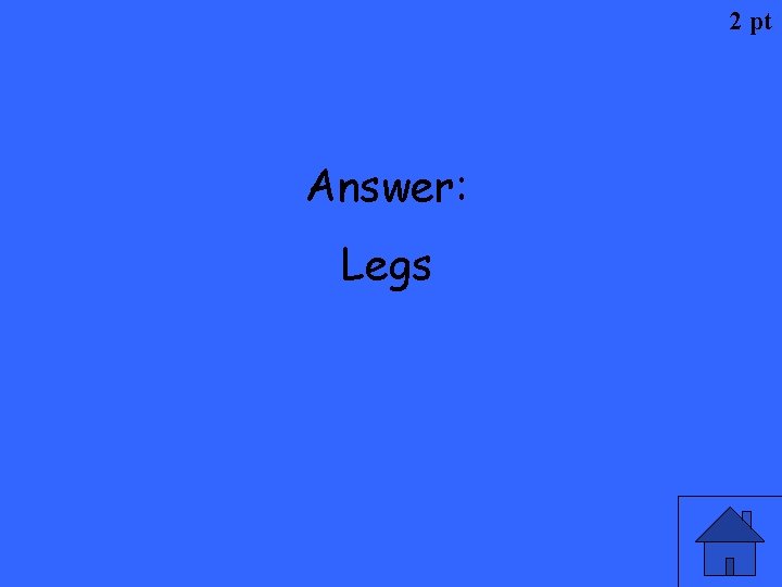 2 pt Answer: Legs 