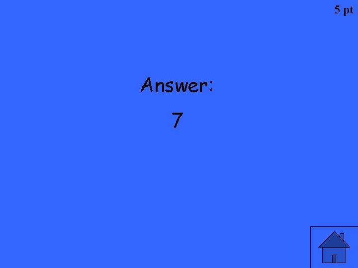 5 pt Answer: 7 