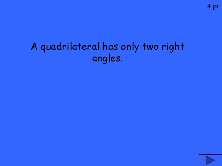 4 pt A quadrilateral has only two right angles. 