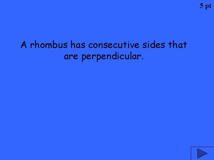 5 pt A rhombus has consecutive sides that are perpendicular. 