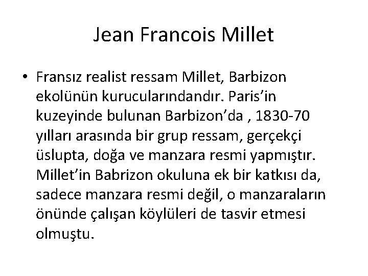 Jean Francois Millet • Fransız realist ressam Millet, Barbizon ekolünün kurucularındandır. Paris’in kuzeyinde bulunan