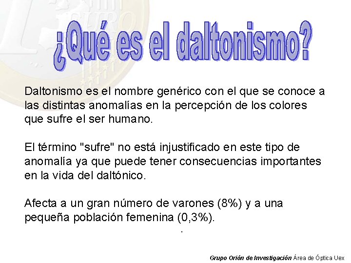 Daltonismo es el nombre genérico con el que se conoce a las distintas anomalías