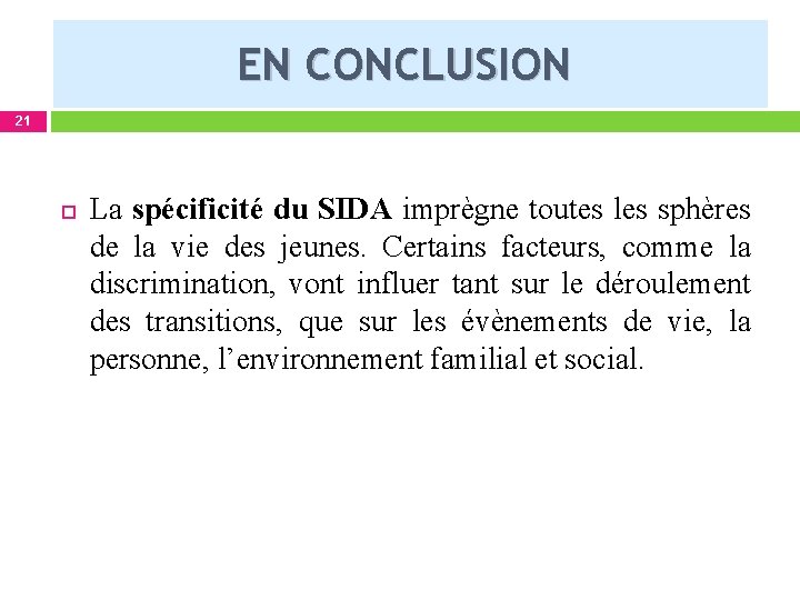 EN CONCLUSION 21 La spécificité du SIDA imprègne toutes les sphères de la vie