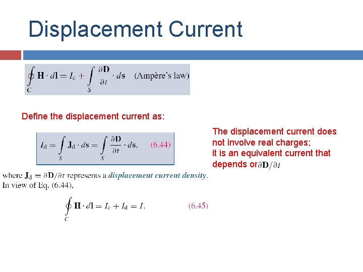 Displacement Current Define the displacement current as: The displacement current does not involve real