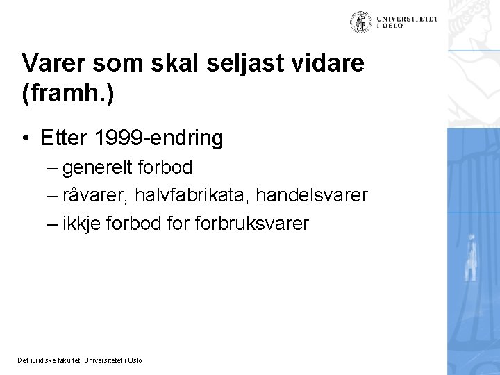 Varer som skal seljast vidare (framh. ) • Etter 1999 -endring – generelt forbod