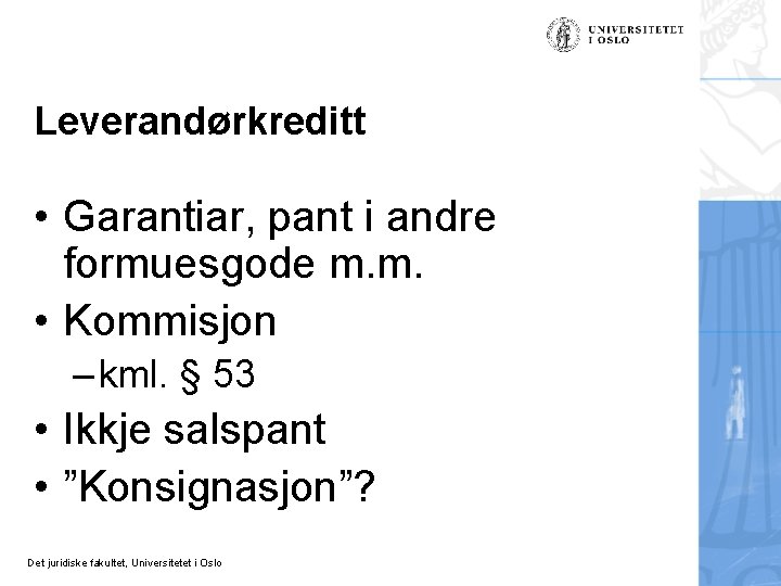 Leverandørkreditt • Garantiar, pant i andre formuesgode m. m. • Kommisjon – kml. §