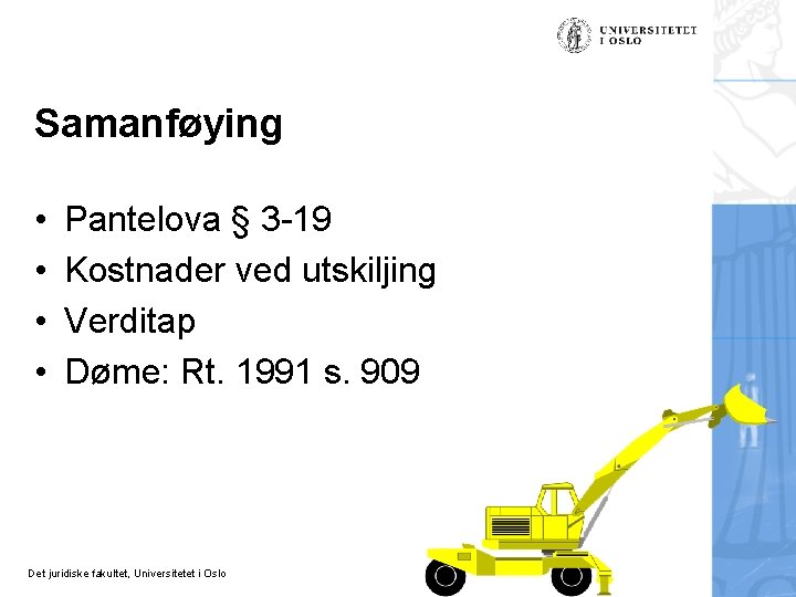 Samanføying • • Pantelova § 3 -19 Kostnader ved utskiljing Verditap Døme: Rt. 1991