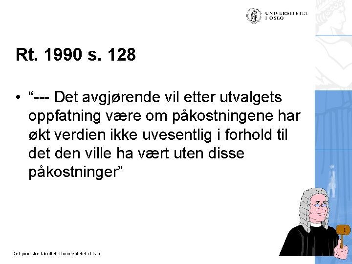 Rt. 1990 s. 128 • “--- Det avgjørende vil etter utvalgets oppfatning være om